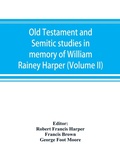 Cover: Old Testament and Semitic studies in memory of William Rainey Harper (Volume II) - Alpha Editions