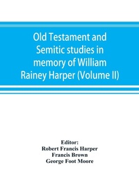 Enlarge image Cover: Old Testament and Semitic studies in memory of William Rainey Harper (Volume II) - Alpha Editions