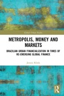 Cover: Metropolis, Money and Markets - Routledge