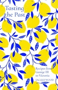 Bild: Tasting the Past: Recipes from George III to Victoria - The History Press Ltd