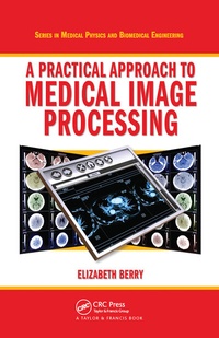 Enlarge image Cover: A Practical Approach to Medical Image Processing - CRC Press