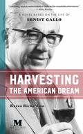 Cover: Harvesting the American Dream: A Novel Based on the Life of Ernest Gallo - Mentoris Project