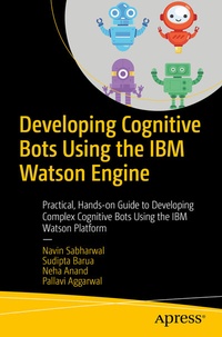 Enlarge image Cover: Developing Cognitive Bots Using the IBM Watson Engine - APress