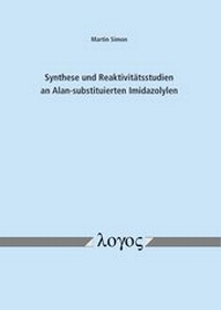 Abbildung von: Synthese und Reaktivitätsstudien an Alan-substituierten Imidazolylen - Logos Berlin