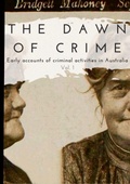 Cover: The Dawn of Crime - Early Accounts of Criminal Activity in Australia - Volume 1 - Lulu.com
