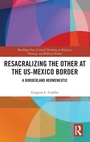 Cover: Resacralizing the Other at the US-Mexico Border - Routledge