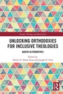 Cover: Unlocking Orthodoxies for Inclusive Theologies - Routledge
