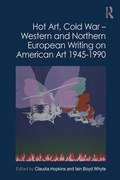 Cover: Hot Art, Cold War - Western and Northern European Writing on American Art 1945-1990 - Routledge