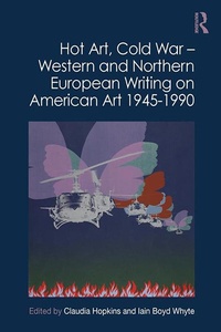 Abbildung von: Hot Art, Cold War - Western and Northern European Writing on American Art 1945-1990 - Routledge