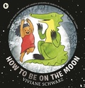 Cover: How to Be on the Moon - Walker Books Ltd