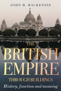 Cover: The British Empire Through Buildings - Manchester University Press