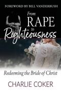 Cover: From Rape to Righteousness - One Kingdom Ministries, Inc.