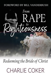 Enlarge image Cover: From Rape to Righteousness - One Kingdom Ministries, Inc.