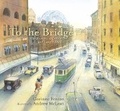 Cover: To The Bridge - Walker Books Australia