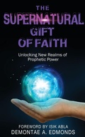 Cover: The Supernatural Gift of Faith - Rejoice Essential Publishing