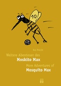Cover: Weitere Abenteuer des Moskito Max - More Adventures of Mosquito Max - Edition di&aacute; Bln