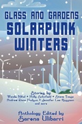 Cover: Glass and Gardens: Solarpunk Winters - World Weaver Press