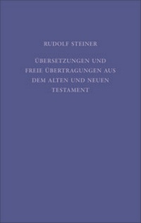 Abbildung von: Übersetzungen und freie Übertragungen aus dem Alten und Neuen Testament - Rudolf Steiner Verlag