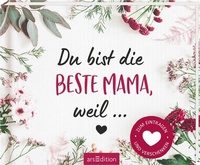 Abbildung von: Du bist die beste Mama, weil ... - arsEdition