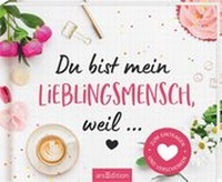 Abbildung von: Du bist mein Lieblingsmensch, weil . - arsEdition