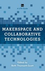 Cover: Makerspace and Collaborative Technologies - Rowman & Littlefield Publishers