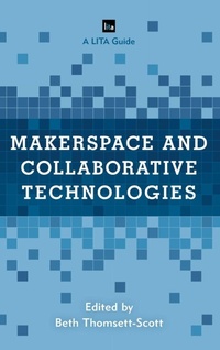 Enlarge image Cover: Makerspace and Collaborative Technologies - Rowman & Littlefield Publishers