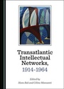 Cover: Transatlantic Intellectual Networks, 1914-1964 - Cambridge Scholars Publishing