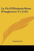 Cover: La Vie D'Elizabeth Reine D'Angleterre V1 (1741) - Kessinger Publishing