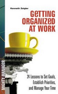 Enlarge image Cover: Getting Organized at Work: 24 Lessons for Setting Goals, Establishing Priorities, and Managing Your Time - McGraw-Hill Inc.,US