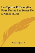 Cover: Les Epitres Et Evangiles Pour Toutes Les Festes De L'Annee (1732) - Kessinger Publishing