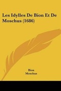 Cover: Les Idylles De Bion Et De Moschus (1686) - Kessinger Publishing