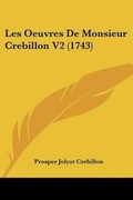 Cover: Les Oeuvres de Monsieur Crebillon V2 (1743) - Kessinger Publishing