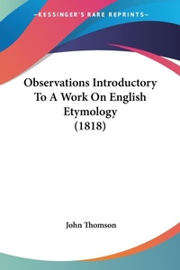Abbildung von: Observations Introductory To A Work On English Etymology (1818) - Kessinger Publishing