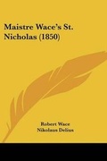 Cover: Maistre Wace's St. Nicholas (1850) - Kessinger Publishing