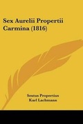 Cover: Sex Aurelii Propertii Carmina (1816) - Kessinger Publishing