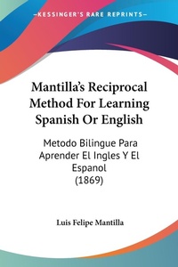 Abbildung von: Mantilla's Reciprocal Method For Learning Spanish Or English - Kessinger Publishing