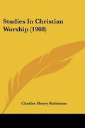 Cover: Studies In Christian Worship (1908) - Kessinger Publishing
