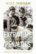 Cover: After Extra Time and Penalties: Memories of a BBC Football Correspondent - The Book Guild Ltd