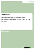 Cover: Das kulturelle und kommunikative Ged&auml;chtnis einer Gesellschaft. Der Fall Eva Herman - GRIN Verlag