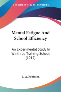 Abbildung von: Mental Fatigue And School Efficiency - Kessinger Publishing