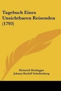 Cover: Tagebuch Eines Unsichtbaren Reisenden (1793) - Kessinger Publishing