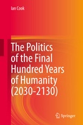 Cover: The Politics of the Final Hundred Years of Humanity (2030-2130) - Springer