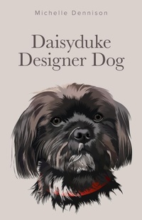 Abbildung von: Daisyduke Designer Dog - FriesenPress