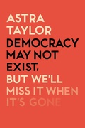 Cover: Democracy May Not Exist But We'll Miss it When It's Gone - Verso Books