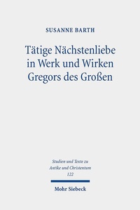 Abbildung von: Taetige Naechstenliebe in Werk und Wirken Gregors des Grossen - Mohr Siebeck