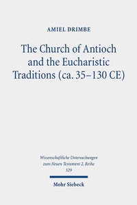 Abbildung von: The Church of Antioch and the Eucharistic Traditions (ca. 35-130 CE) - Mohr Siebeck