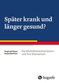 Cover: Sp&auml;ter krank und l&auml;nger gesund? - Hogrefe