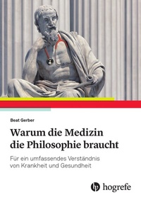 Abbildung von: Warum die Medizin die Philosophie braucht - Hogrefe