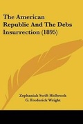 Cover: The American Republic And The Debs Insurrection (1895) - Kessinger Publishing