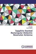 Cover: Sapphire Stacked Rectangular Dielectric Resonator Antenna - LAP Lambert Academic Publishing